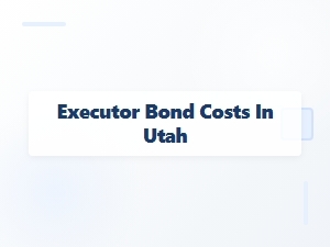 Executor Bond Costs in Utah