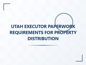 Utah Executor Legal Obligations for Property Distribution
