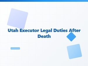 Utah Executor Legal Duties After Death