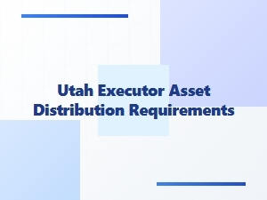 Utah Executor Asset Distribution Requirements