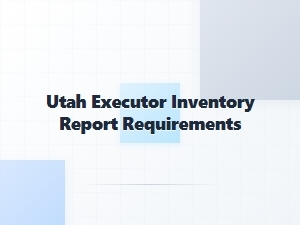 Utah Executor Inventory Report Requirements
