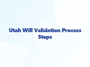 Utah Will Validation Process Steps
